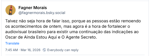 Post de Fagner Morais (@fagnermorais.bsky.social): Talvez não seja hora de falar isso, porque as pessoas estão remoendo os acontecimentos de ontem, mas agora é a hora de fortalecer o audiovisual brasileiro para existir uma continuação das indicações ao Oscar de Ainda Estou Aqui e O Agente Secreto.