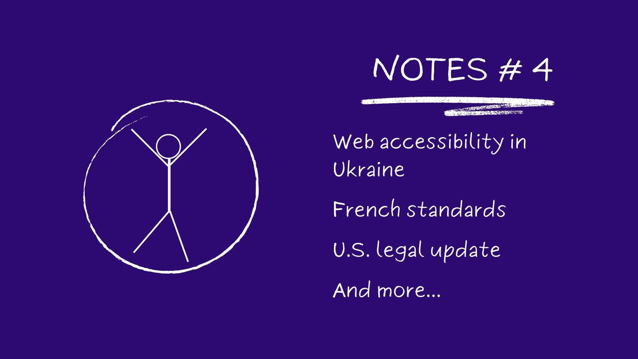 Notes # 4: Web Accessibility In Ukraine, French Standards, U.S. Legal Update...