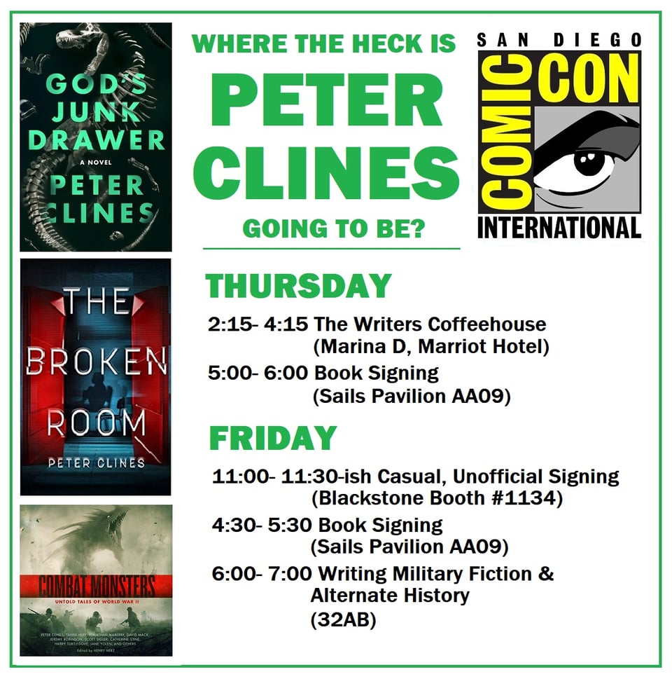 A square image with book covers and the SDCC logo. The green text reads "Where the heck is Peter Clines going to be?" followed by a simple schedule--  Thursday 2:15-4:15 The Writers Coffeehouse in room Marina D at the Marriot Hotel 5:00-6:00 Book Signing at the Sails Pavilion AA09  Friday 11:00-11:30ish Casual, Unofficial Signing at the Blackstone Booth #1134 4:30- 5:30 Book Signing at the Sails Pavilion AA09 6:00-7:00 Writing Military Fiction and Alternate History in room 32AB