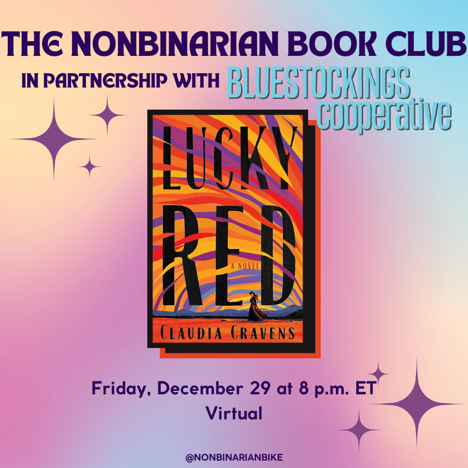 The Nonbinarian Book Club in Partnership with Bluestockings Cooperative is above the book cover of Lucky Red by Claudia Cravens, which is in a stylized frame. Below the book cover is the meeting information: Friday, December 29 at 8 p.m. ET, virtual. At the very bottom is a tag for @NonbinarianBike on Instagram. All of this is set against a pink, blue, and yellow gradient background and purple stars.