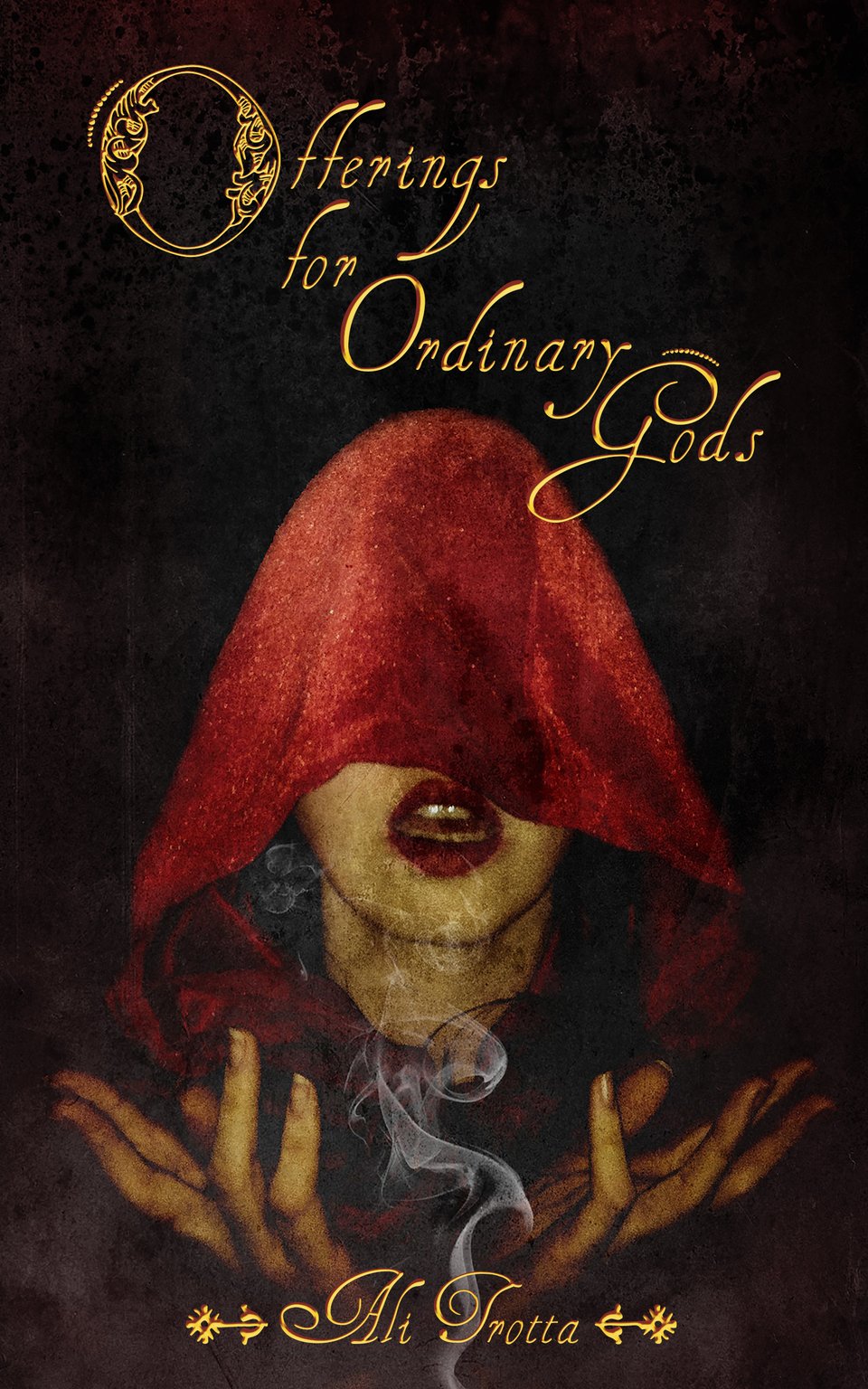 A book cover with a woman in a red cloak and red lipstick holding her hands up with smoke between them. The title is called offerings for ordinary gods, and the author is Ali Trotta. Both of those pieces of writing are in a beautiful gold script.