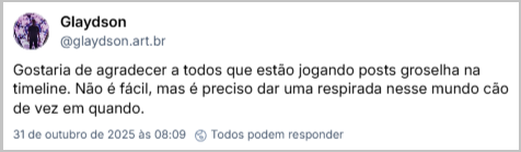 Post de Glaydson (@glaydson.art.br) com o texto: Gostaria de agradecer a todos que estão jogando posts groselha na timeline. Não é fácil, mas é preciso dar uma respirada nesse mundo cão de vez em quando.