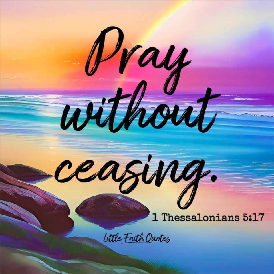 "Pray without ceasing." 1 Thessalonians 5:17. A beautiful rainbow soars in the pink, orange, and violet sky. Purple, blue, and teal waves crash against a sandy beach. Image by: @Little Faith Quotes.