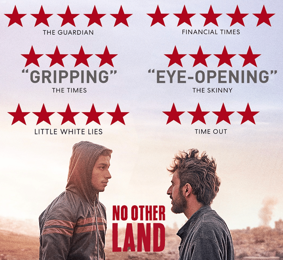A film poster that has the title of the film, 'No Other Land', and two men facing each other.  4-star and 5-star reviewers including the words "Gripping" and "Eye-Opening"