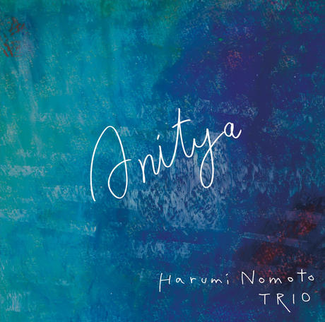 Harumi Nomoto Trio: Anitya