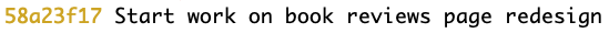 The image contains a git commit message that reads, "Start work on book reviews page redesign." This indicates the initiation of development work to enhance the book reviews section of the application.