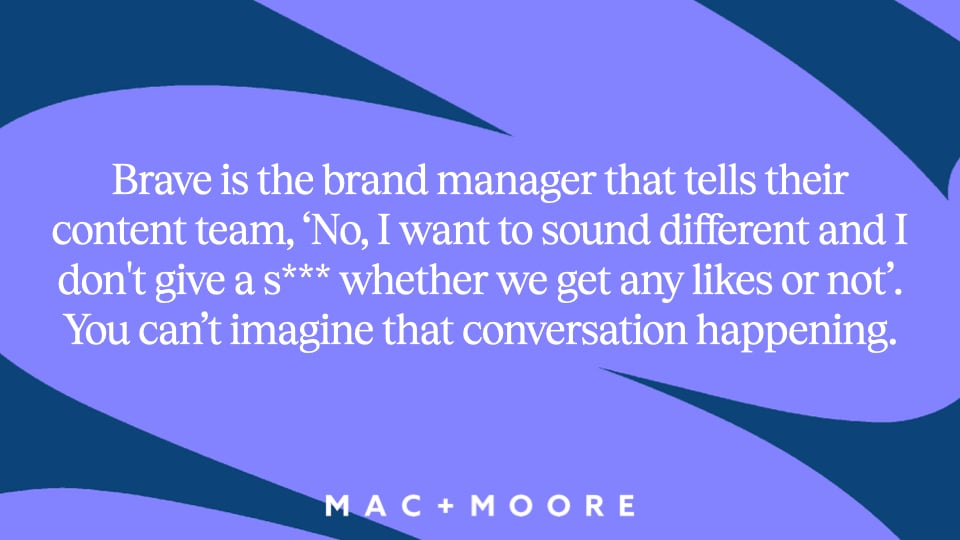 a quote from Rishi Dastidar on a purple background: 'Brave is the brand manager that tells their content team, 'No, I want to sound different and I don't give a s*** whether we get any likes or not.' You can't imagine that conversation happening
