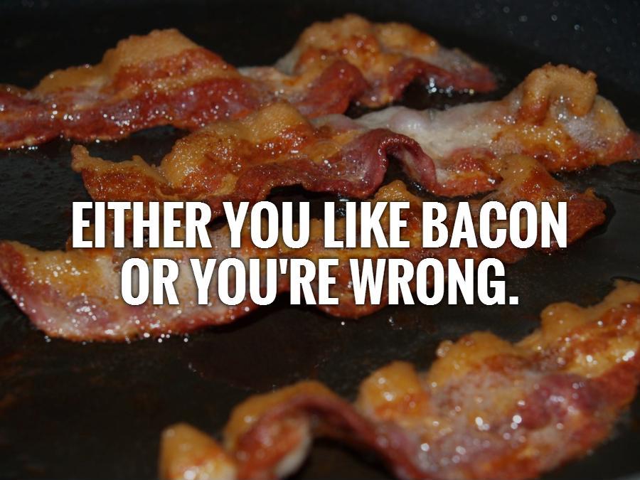 A picture of fried bacon. Text overlaid reads: Either you like bacon or you're wrong.
