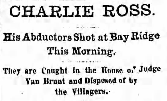 Charles Brewster "Charley" Ross (born May 4, 1870 – disappeared July 1, 1874) was the primary victim of the first American kidnapping for ransom to receive widespread media coverage. This headline, fr