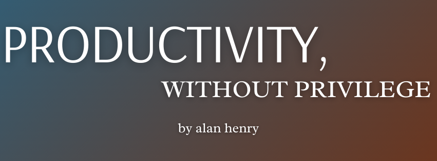 A banner image for the newsletter, with a blue and brown gradient background and white text which reads: "PRODUCTIVITY, WITHOUT PRIVILEGE by alan henry"