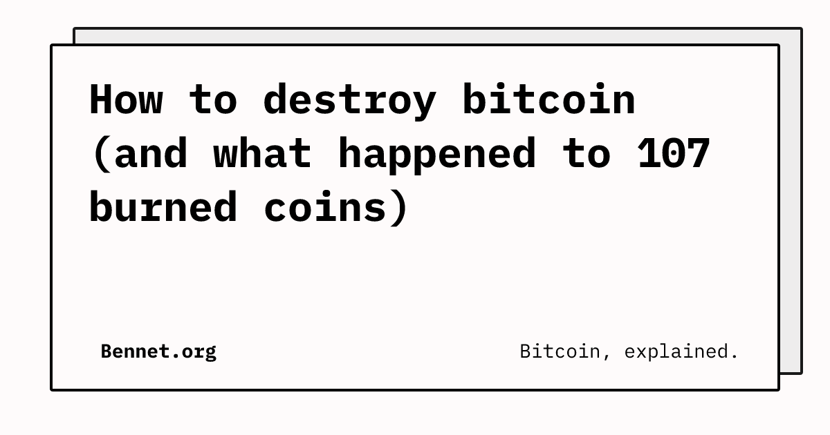 How to destroy bitcoin (and what happened to that 107 BTC)