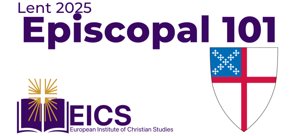 Episcopal shield with text Lent 2025 Episcopal 101; open bbok with cross and radiating light and text: EICS European Institute of Christian Studies