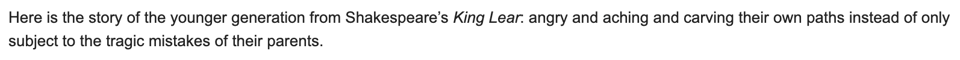 text image that reads "Here is the story of the younger generation from Shakespeare’s King Lear: angry and aching and carving their own paths instead of only subject to the tragic mistakes of their parents."