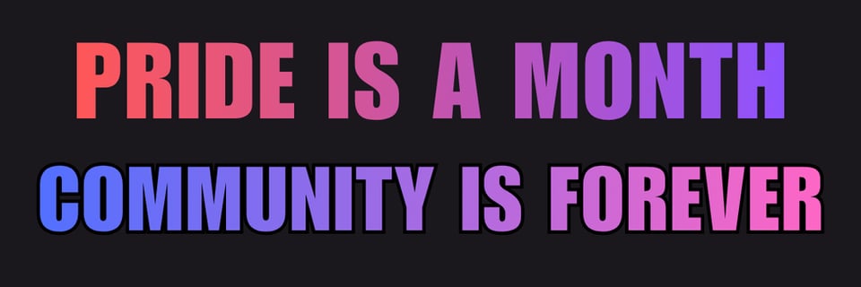 Says: Pride is a month, community is forever