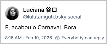 Post de Luciana 谷口 (‪@lulutaniguti.bsky.social‬) com o texto: É, acabou o Carnaval. Bora