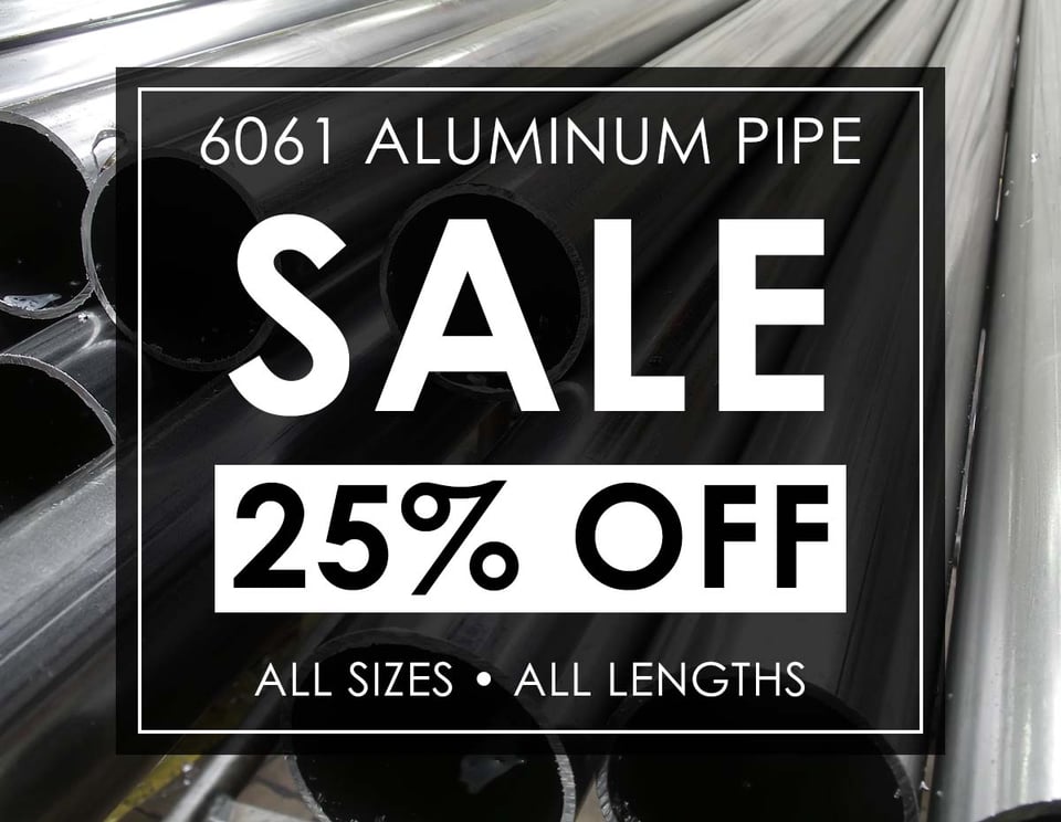 6061 Aluminum Pipe Sale. 25% off, all sizes, all lengths.