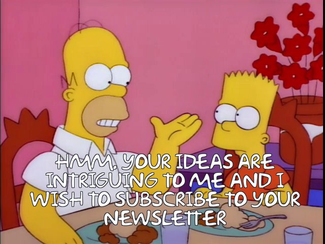 Homer asks to subscribe to Bart's newsletter.