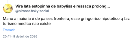 Post de Vira lata estopinha de babyliss e ressaca prolongada 🏳️⚧️(@piraaat.bsky.social) :
Mano a maioria é de países fronteira, esse gringo rico hipotetico q faz turismo medico nao existe