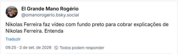 Post de El Grande Mano Rogério (@omanorogerio.bsky.social): Nikolas Ferreira faz vídeo com fundo preto para cobrar explicações de Nikolas Ferreira. Entenda