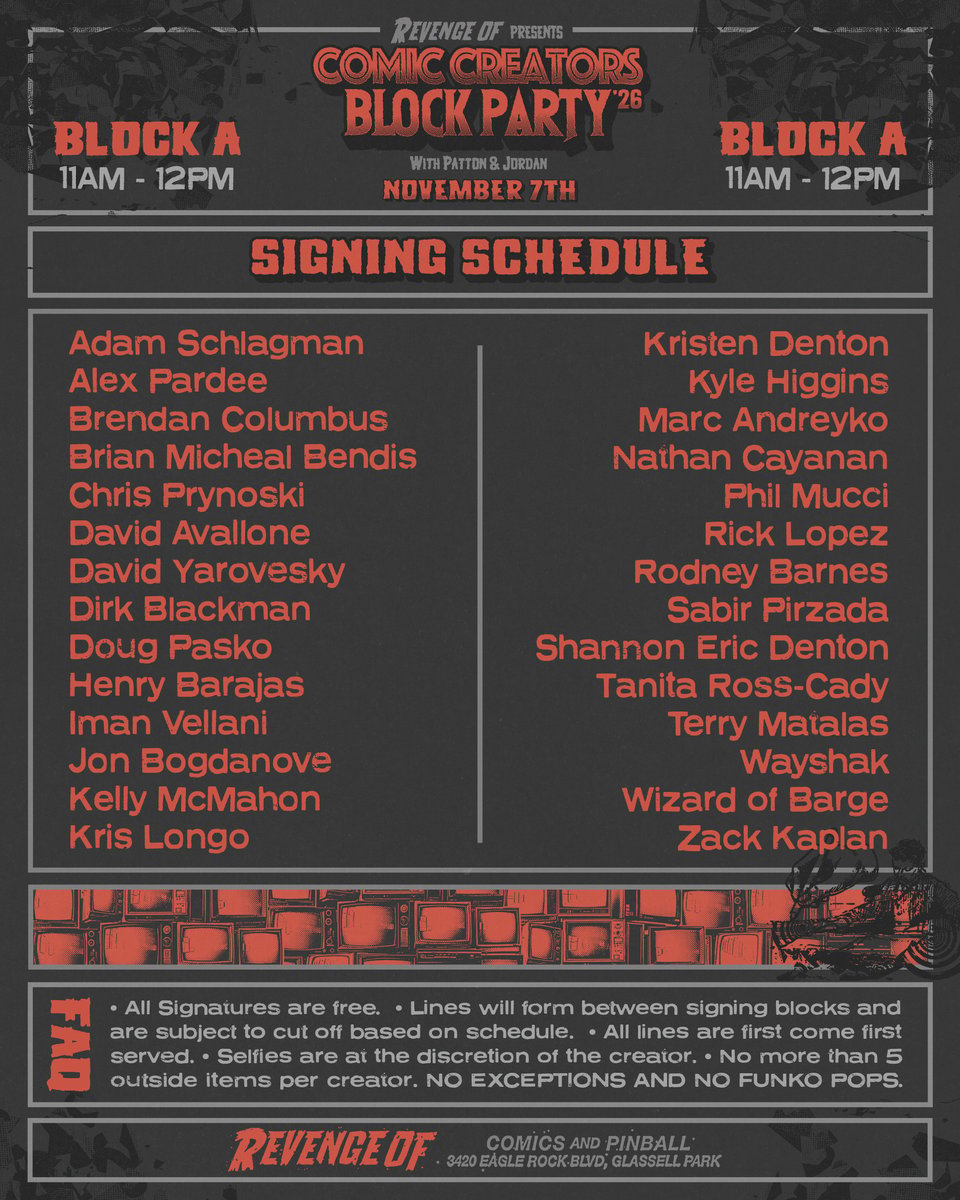 REVENGE OF PRESENTS
Comic Creators Block Party 26
Block A
11am - 12pm
Signing schedule
adam schlagman
alex pardee
brendan columbus
brian michael bendis
chris prynoski
david avallone
david yarovesky
dirk blackman
doug pasko
henry barajas
iman vellani
jon bogdanove
kelly mcmahon
kris longo
kristen denton
kyle higgins
marc andreyko
nathan cayanan
phil mucci
rick lopez
rodney barnes
sabir pirzada
shannon denton
tanita ross-cady
wayshak
wizard of barge
zack kaplan
all signatures are free. lines will form between signing blocks and are subject to cut off based on schedul all lines are first come first served selfies are at the discretion of the creator no more than 5 outside items per creator no exceptions and no funko pops
3420 eagle rock blvd, glassell park