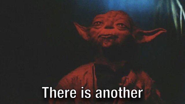 Yoda in The Empires Strikes Back saying "There is another."