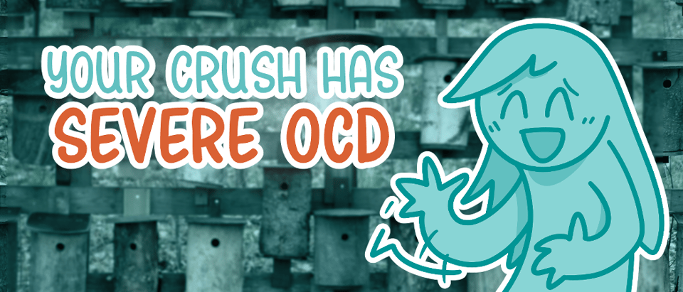 Your Crush Has Severe OCD