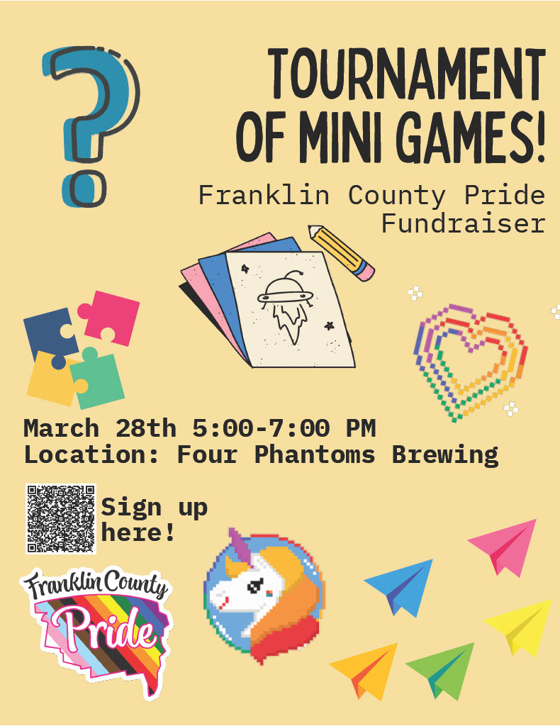 Tournament of Mini Games! A Franklin County Pride Fundraiser March 28th 5-7pm Location: Four Phantoms Brewing Sign up Here QR Code Colors, Puzzle Pieces, Unicorn Icon