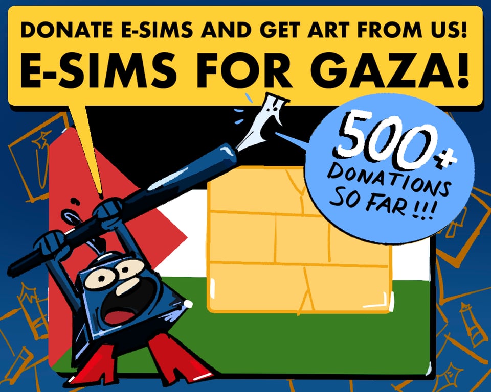 Illustration of Cartoonist Cooperative's mascots, Inkling (an ink bottle) and Nibford (a dip pen), as drawn by Meghan Lands. Inkling holds up Nibford, both of them yelling. Inkling yells, βDonate e-SIMs and get art from us! E-SIMS FOR GAZA!β Nibford yells, β500 plus donations so far!!!β Behind them is an eSIM card in the colors of the Palestinian flag.