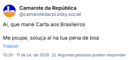 Post de Camarote da República (@camarotedacpi.bsky.social): Ai, que mané Carta aos Brasileiros
Me poupe, soluça aí na tua pena de boa