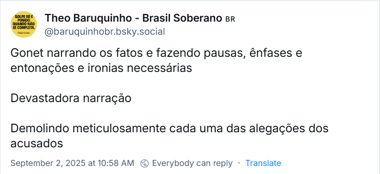 Post de Theo Baruquinho - Brasil Soberano 🇧🇷 (‪@baruquinhobr.bsky.social‬) com o texto: Gonet narrando os fatos e fazendo pausas, ênfases e entonações e ironias necessárias Devastadora narração Demolindo meticulosamente cada uma das alegações dos acusados