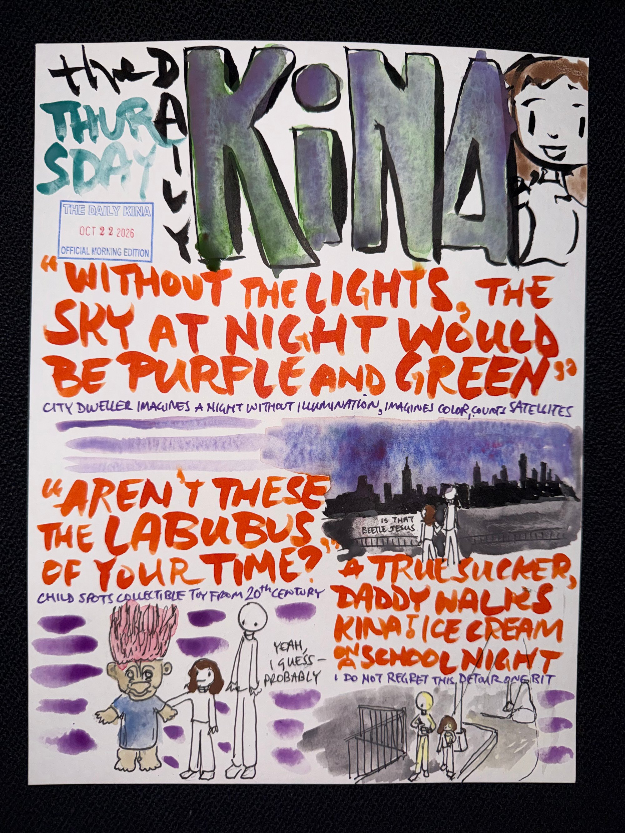 The Daily Kina for October 22, 2026. Top story: “Without the Lights, the Sky at Night Would Be Purple and Green”. Also in this issue: “Aren’t These the Labubus of Your Time?”; A True Sucker, Daddy Walks Kina to Ice Cream on a School Night.