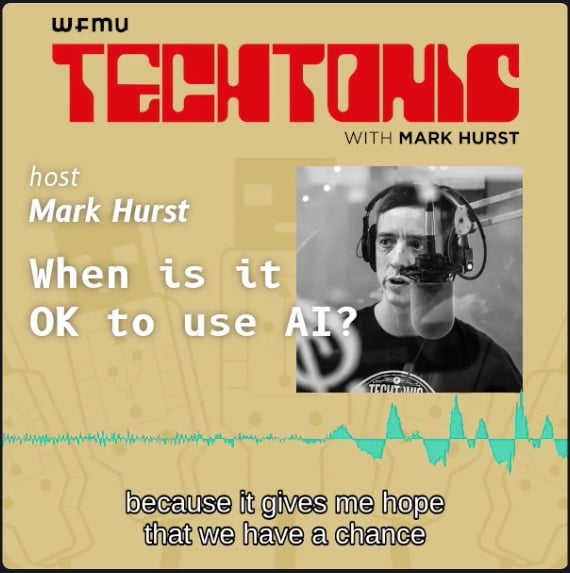 WFMU Techtonic with Mark Hurst: "When is it OK to use AI?" ... showing Mark's headshot and part of a caption. "because it gives me hope that we have a chance"
