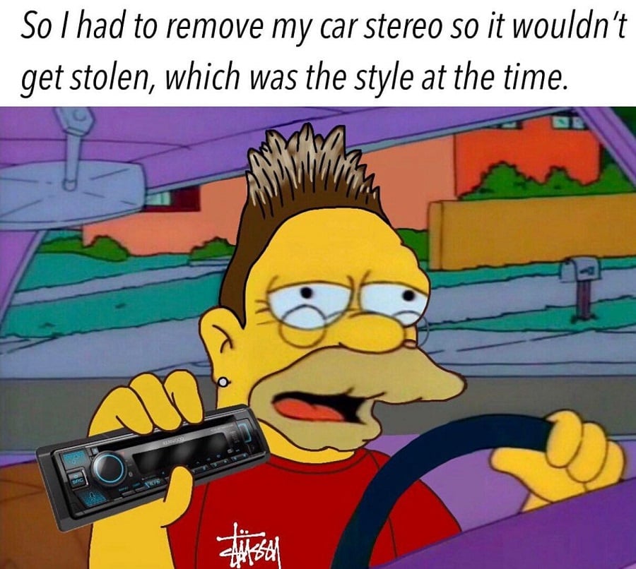 Top text: So I had to remove my car stereo so it wouldn't get stolen, which was the style at the time. Picture beneath: Abe Simpson from The Simpsons, but with spiky hair (including frosted tips), wearing a red Stussy shirt, driving a car, and holding the face plate of a stereo in one hand.