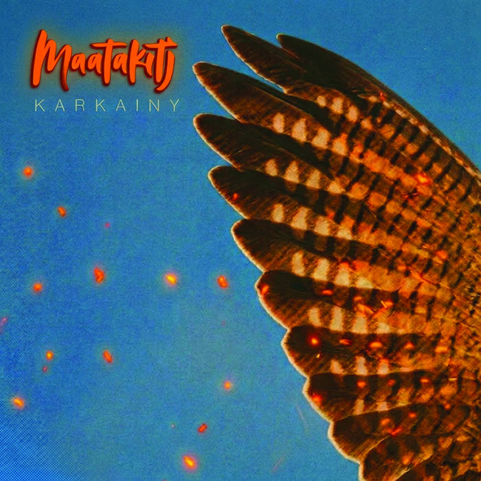 Image of a feathered wing. Text with the musician name, Maatakitj, and song title, Karkainy.