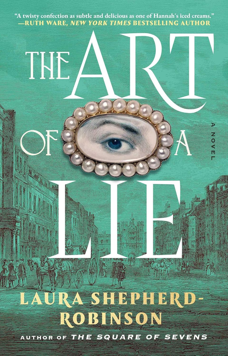 The Art of a Lie / a novel / Laura Shepherd-Robinson / Author of The Square of Sevens / Mint background, with an illustration of 18th cen London / large serif font for the title, with a pin in the style of the period in the middle of the text: an illustration of a woman's eye with an arched eyebrow in an oval shape, surrounded by pearls
