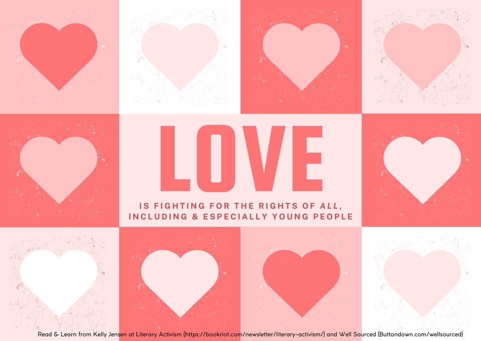 Image of a valentine with pink, red, and white hearts. At the center is writing in pink that reads: LOVE Is Fighting for the Rights of All, Including & Especially Young People. Image of a valentine with pink, red, and white hearts. At the center is writing in pink that reads: LOVE Is Fighting for the Rights of All, Including & Especially Young People.