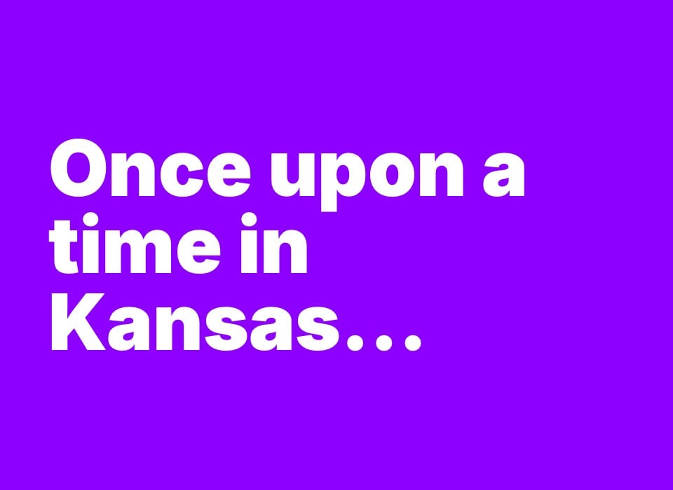 Slide text: Once upon a time in Kansas...