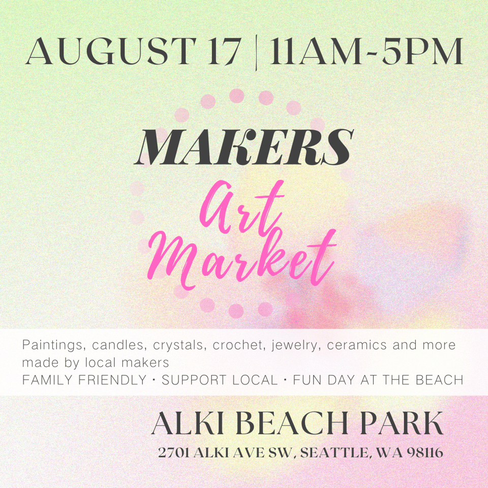 A flyer for Maker's Art Market in Alki Beach Park. The date and time is August 17th from 11am to 5pm.