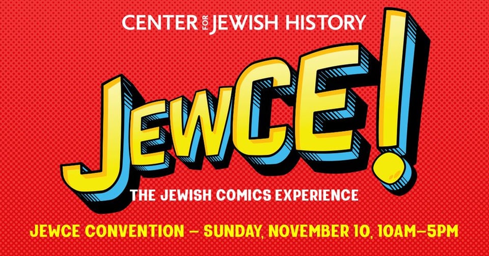 a red promotional banner with a white Center for Jewish History logo above a yellow and blue JewCE! logo under in white which is written "the Jewish comics experience" and then in yellow "JewCE convention - Sunday November 10, 10am-5pm"
