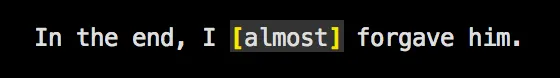 A screenshot of a sentence reading: "In the end, I [almost] forgave him."