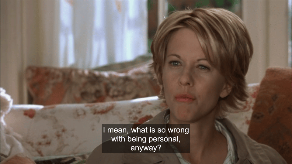 A movie still of Kathleen Kelly, in her apartment and sick with a cold. The subtitle reads. “I mean, what’s so wrong with being personal anyways?”