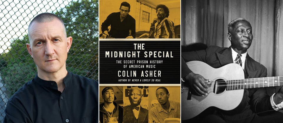 3 images: left, author Colin Asher, in a black collarless buttondown with a shaved head, standing in front of a chain-link fence; center, the cover of his book THE MIDNIGHT SPECIAL, including images of Johnny Cash, Ike White, Tupac Shakur, Lead Belly, and Elmo Hope; right, b/w image of Huddie “Lead Belly” Ledbetter in a suit and tie, playing an acoustic guitar