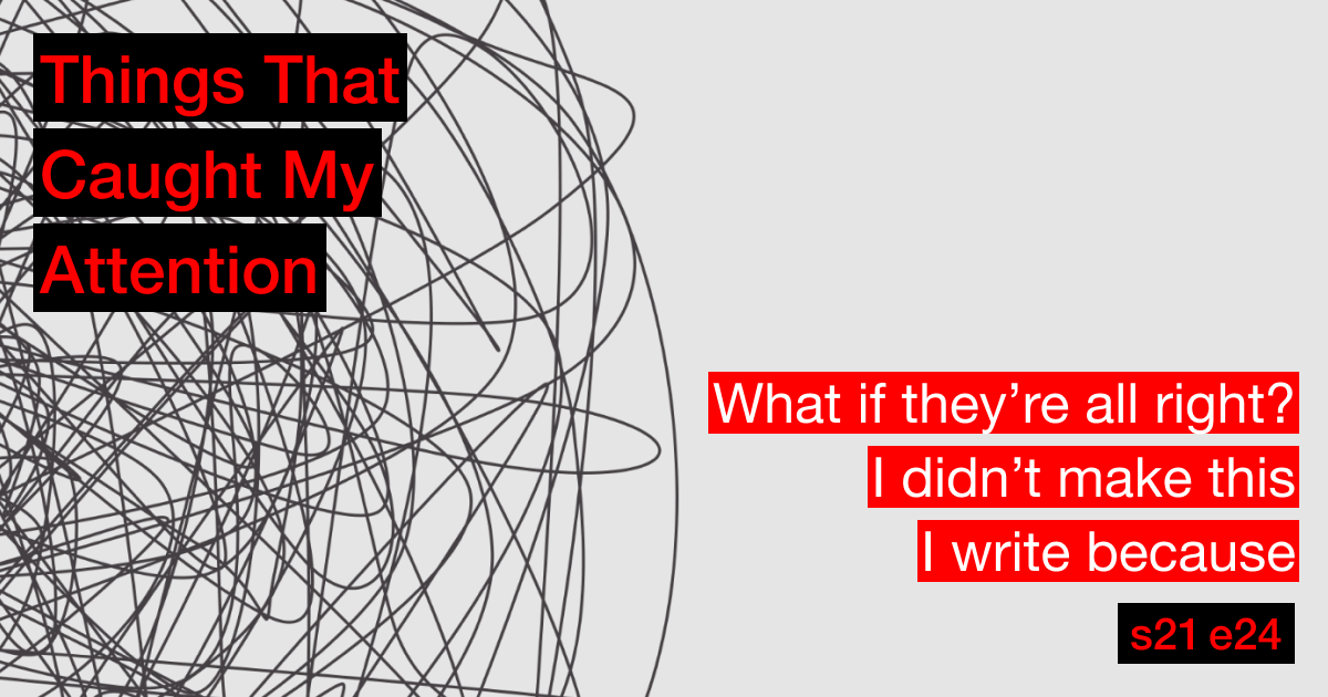 s21e24: What if they’re all right?; I didn’t make this; I write because