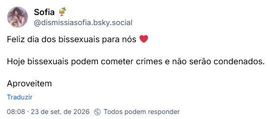 Post de Sofia 🍹 (@dismissiasofia.bsky.social): Feliz dia dos bissexuais para nós ❤️

Hoje bissexuais podem cometer crimes e não serão condenados.

Aproveitem