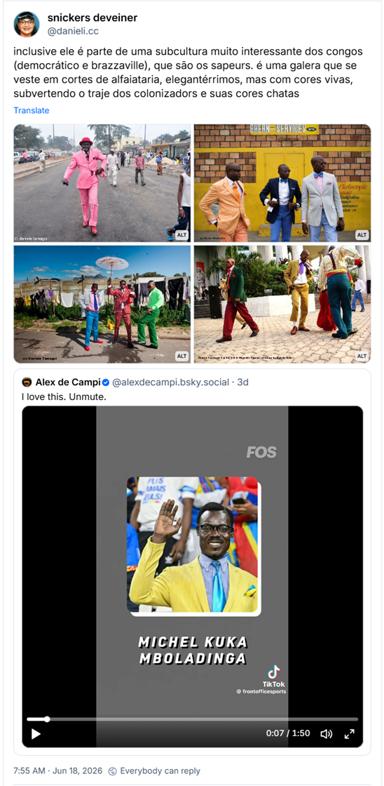 Post de aeropickles (@danieli.cc): inclusive ele é parte de uma subcultura muito interessante dos congos (democrático e brazzaville), que são os sapeurs. é uma galera que se veste em cortes de alfaiataria, elegantérrimos, mas com cores vivas, subvertendo o traje dos colonizadors e suas cores chatas
(quatro fotografias, sendo a primeira um homem de terno rosa, sapatos, gravata e chapéu vermelhos, andando na rua; a segunda homem de terno laranja claro e gravata laranja, outro de paletó risca de giz, calça azul e gravata borboleta azul, e um terceiro de paletó cinza, camisa rosa combinando com o lenço no bolso, e gravata borboleta azul; a terceira homem de paletó cinza, calça e gravata azuis, sapatos vermelhos; homem de paletó xadrez vermelho segurando uma sombrimha chinesa branca; homem de camisa verde claro e calça de veludo verde bandeira; e a quarta homem de paletó verde, calça e gravata vermelhas, camisa rosa; homem de terno mostarda e gravata roxa amarrada em laço; homem de camisa de listras amarelo e azul, suspensório, calça verde, segurando um paletó vermelho. Citação ao post de Alex de Campi (@alexdecampi.bsky.social): I love this. Unmute. (video que mostra Michel Kuka Mboladinga, torcedor que foi levado para a copa na delegação da seleção do Congo, considerado figura chave por reproduzir na arquibancada a imagem de Patrice Lumumba, líder da independência da República Democrática do Congo. O video está com legendas e áudio em inglês).