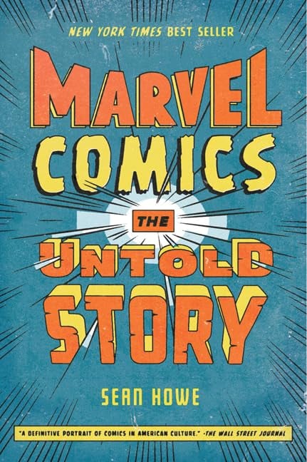 The cover to Marvel Comics: The Untold Story by Sean Howe