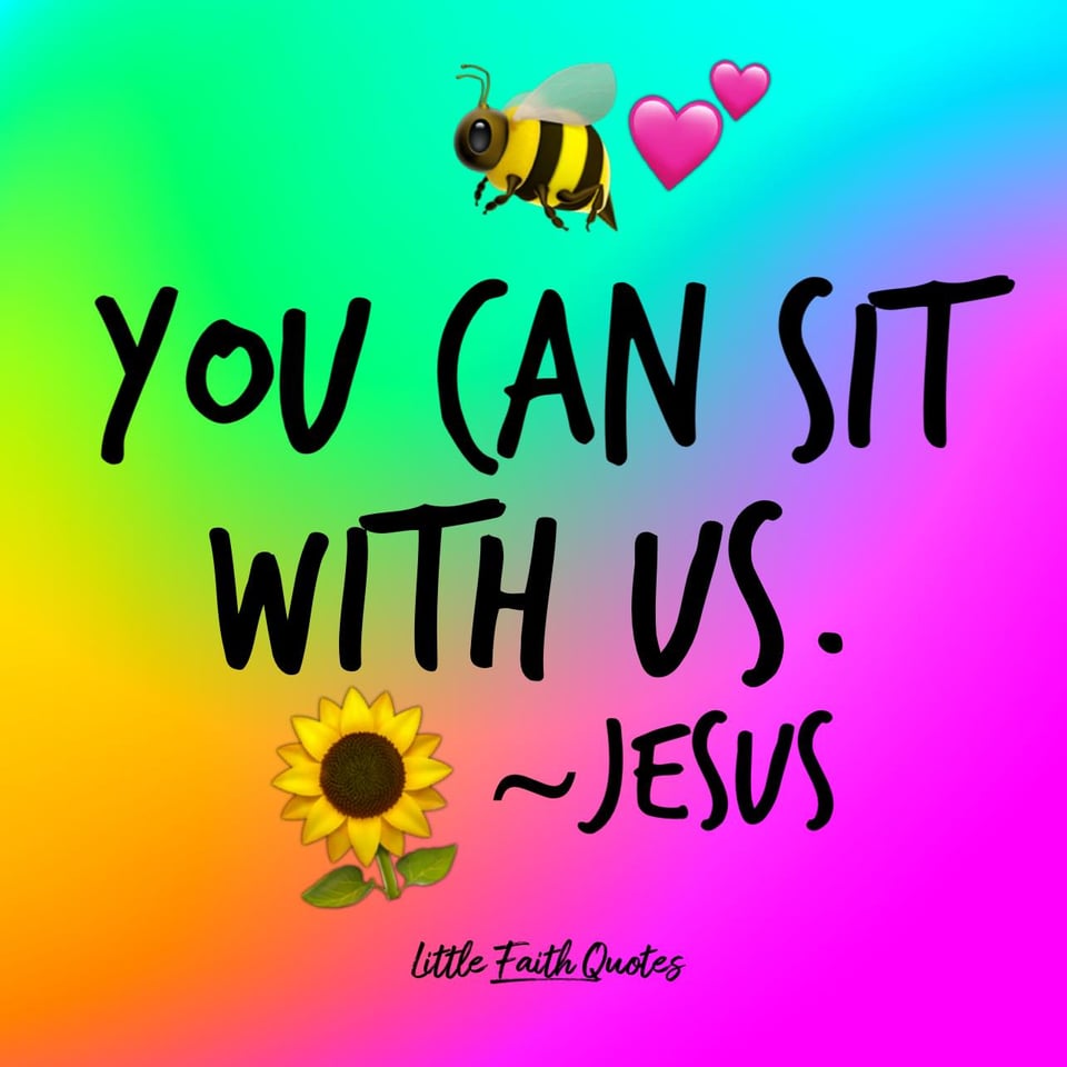"You can sit with us." ~Jesus. Image by: @Little Faith Quotes.