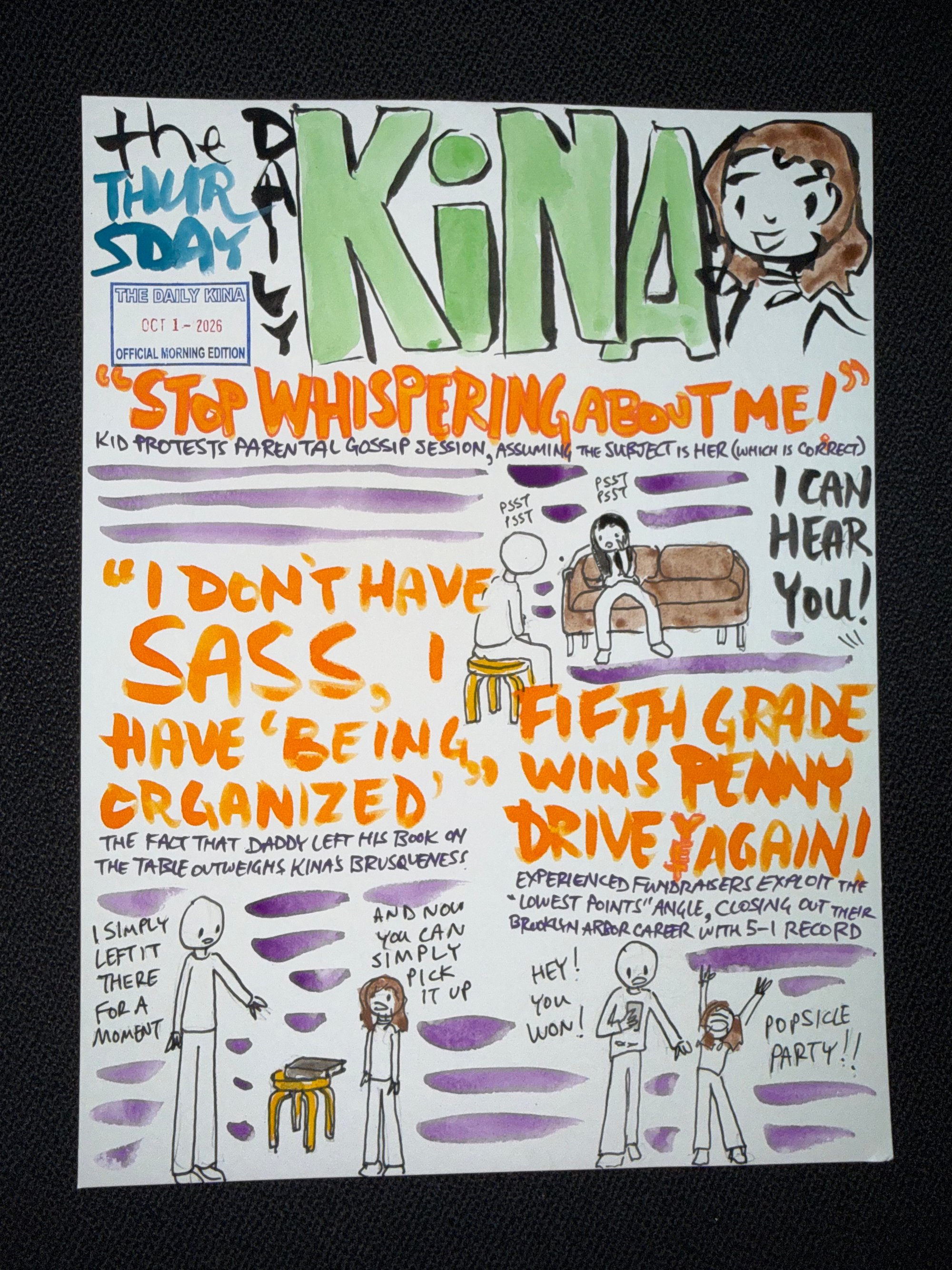 The Daily Kina for October 1, 2026. Top story: “Stop Whispering About Me!”. Also in this issue: “I Don’t Have Sass, I Have ‘Being Organized’”; Fifth Grade Wins Penny Drive Again!.