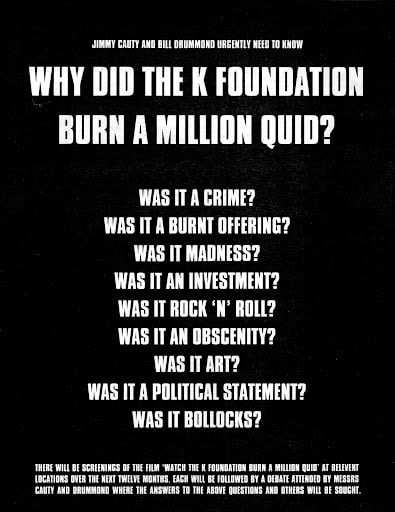 A poster that reads "WHY DID THE K FOUNDATION BURN A MILLION QUID?"