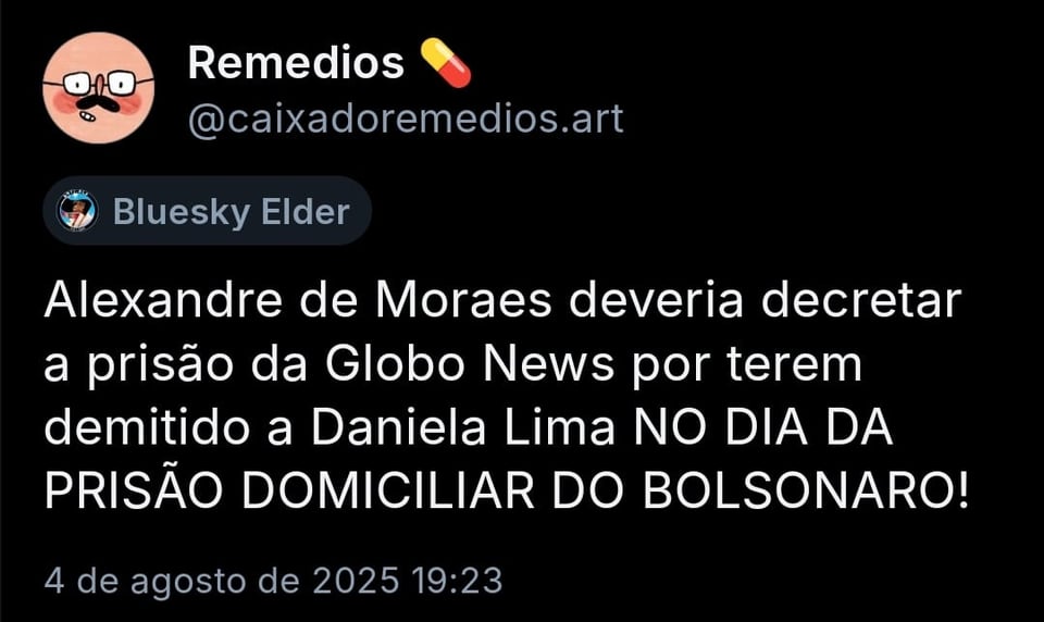 Imagem mostra post da @caixadoremedios.art com o texto: “Alexandre de Moraes deveria decretar a prisão da Globo News por terem demitido a Daniela Lima NO DIA DA PRISÃO DOMICILIAR DO BOLSONARO!”